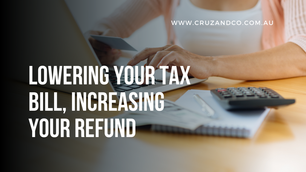 Lowering your tax bill, increasing your refund Cruz and Co